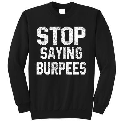 Stop Saying Burpees Funny Fitness Exercise Gym Workout Sweatshirt