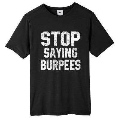 Stop Saying Burpees Funny Fitness Exercise Gym Workout Tall Fusion ChromaSoft Performance T-Shirt