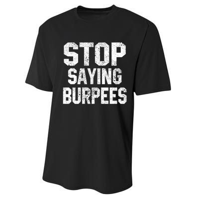 Stop Saying Burpees Funny Fitness Exercise Gym Workout Performance Sprint T-Shirt