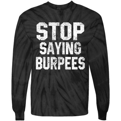 Stop Saying Burpees Funny Fitness Exercise Gym Workout Tie-Dye Long Sleeve Shirt