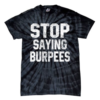 Stop Saying Burpees Funny Fitness Exercise Gym Workout Tie-Dye T-Shirt