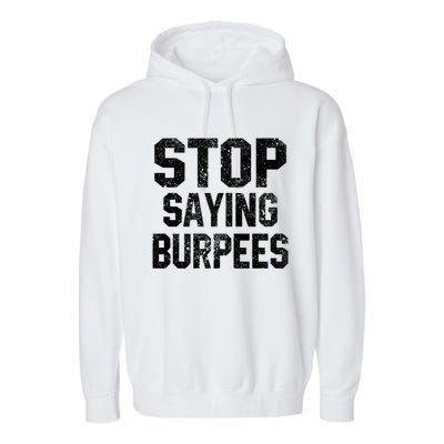 Stop Saying Burpees Funny Fitness Exercise Gym Workout Garment-Dyed Fleece Hoodie