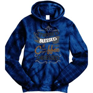 Sarcastic Stressed Blessed And Coffee Obsessed And Wo Tie Dye Hoodie