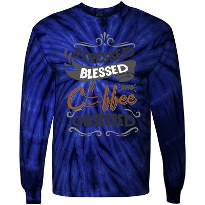 Sarcastic Stressed Blessed And Coffee Obsessed And Wo Tie-Dye Long Sleeve Shirt