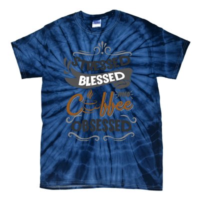 Sarcastic Stressed Blessed And Coffee Obsessed And Wo Tie-Dye T-Shirt