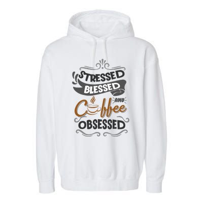 Sarcastic Stressed Blessed And Coffee Obsessed And Wo Garment-Dyed Fleece Hoodie