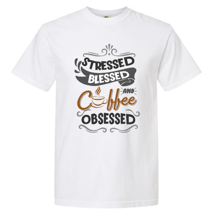 Sarcastic Stressed Blessed And Coffee Obsessed And Wo Garment-Dyed Heavyweight T-Shirt