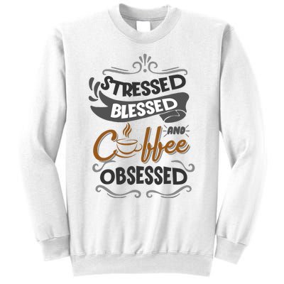 Sarcastic Stressed Blessed And Coffee Obsessed And Wo Sweatshirt