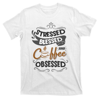 Sarcastic Stressed Blessed And Coffee Obsessed And Wo T-Shirt