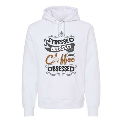 Sarcastic Stressed Blessed And Coffee Obsessed And Wo Premium Hoodie