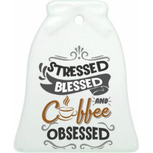 Sarcastic Stressed Blessed And Coffee Obsessed And Wo Ceramic Bell Ornament