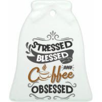 Sarcastic Stressed Blessed And Coffee Obsessed And Wo Ceramic Bell Ornament