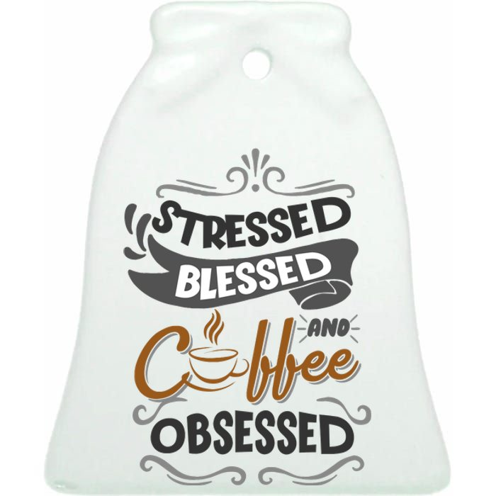 Sarcastic Stressed Blessed And Coffee Obsessed And Wo Ceramic Bell Ornament