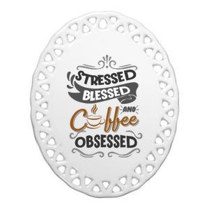 Sarcastic Stressed Blessed And Coffee Obsessed And Wo Ceramic Oval Ornament