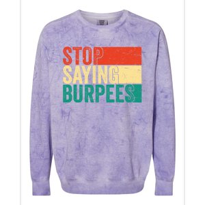 Stop Saying Burpees Funny Fitness Exercise Gym Workout Colorblast Crewneck Sweatshirt