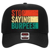 Stop Saying Burpees Funny Fitness Exercise Gym Workout High Crown Mesh Back Trucker Hat