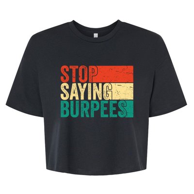 Stop Saying Burpees Funny Fitness Exercise Gym Workout Bella+Canvas Jersey Crop Tee