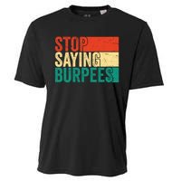 Stop Saying Burpees Funny Fitness Exercise Gym Workout Cooling Performance Crew T-Shirt