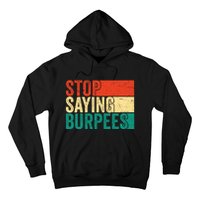 Stop Saying Burpees Funny Fitness Exercise Gym Workout Hoodie