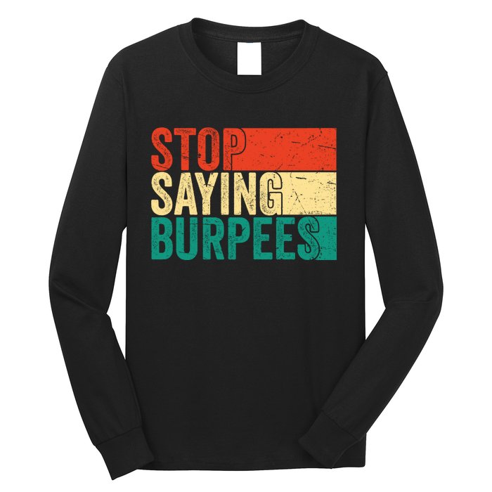 Stop Saying Burpees Funny Fitness Exercise Gym Workout Long Sleeve Shirt