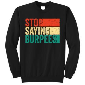 Stop Saying Burpees Funny Fitness Exercise Gym Workout Sweatshirt