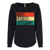 Stop Saying Burpees Funny Fitness Exercise Gym Workout Womens California Wash Sweatshirt