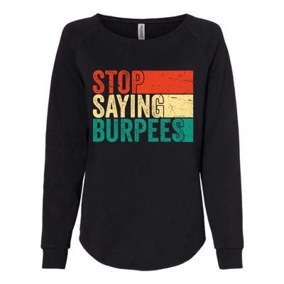 Stop Saying Burpees Funny Fitness Exercise Gym Workout Womens California Wash Sweatshirt