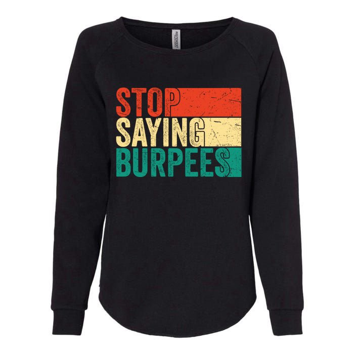 Stop Saying Burpees Funny Fitness Exercise Gym Workout Womens California Wash Sweatshirt