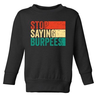 Stop Saying Burpees Funny Fitness Exercise Gym Workout Toddler Sweatshirt