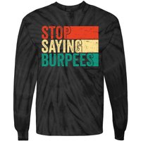 Stop Saying Burpees Funny Fitness Exercise Gym Workout Tie-Dye Long Sleeve Shirt