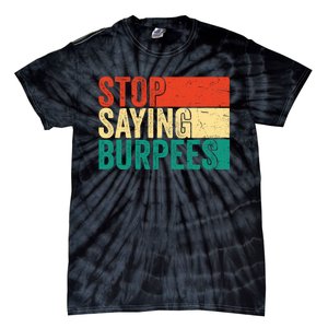 Stop Saying Burpees Funny Fitness Exercise Gym Workout Tie-Dye T-Shirt