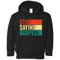 Stop Saying Burpees Funny Fitness Exercise Gym Workout Toddler Hoodie