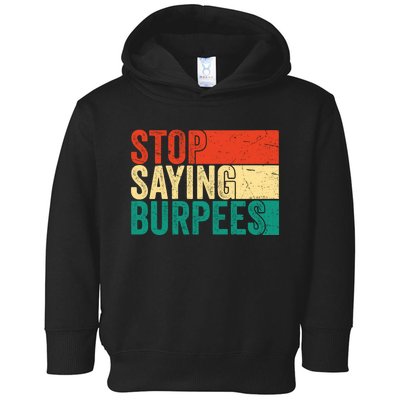 Stop Saying Burpees Funny Fitness Exercise Gym Workout Toddler Hoodie