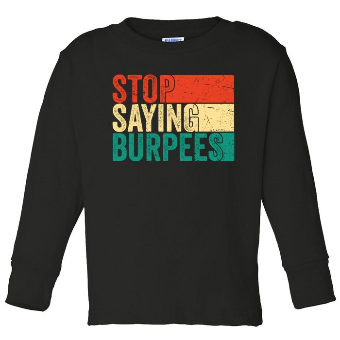 Stop Saying Burpees Funny Fitness Exercise Gym Workout Toddler Long Sleeve Shirt