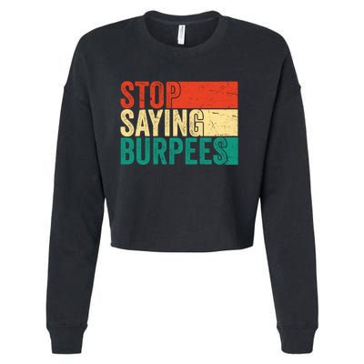 Stop Saying Burpees Funny Fitness Exercise Gym Workout Cropped Pullover Crew