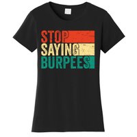 Stop Saying Burpees Funny Fitness Exercise Gym Workout Women's T-Shirt