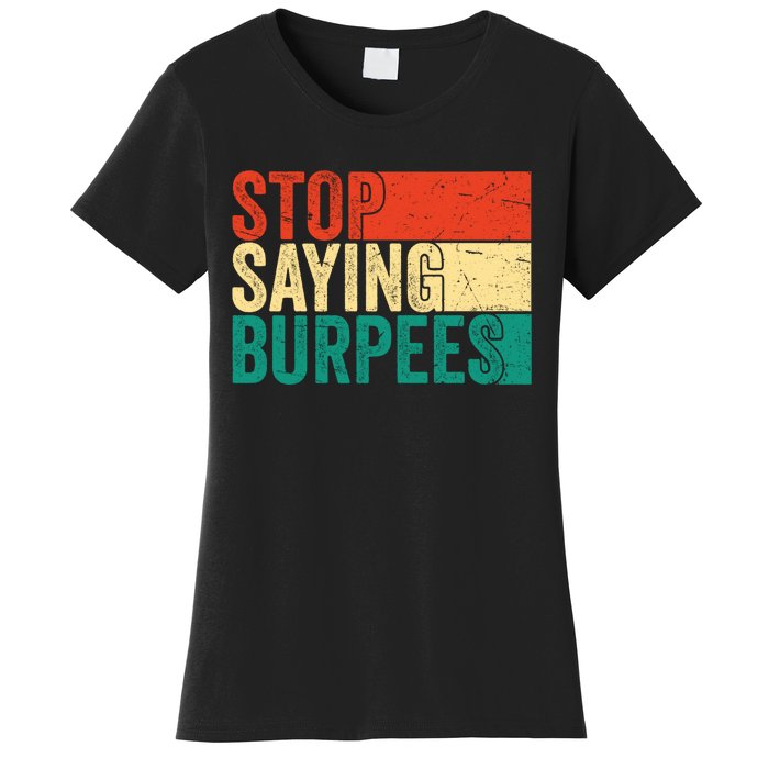 Stop Saying Burpees Funny Fitness Exercise Gym Workout Women's T-Shirt