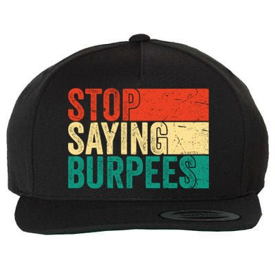 Stop Saying Burpees Funny Fitness Exercise Gym Workout Wool Snapback Cap