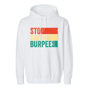 Stop Saying Burpees Funny Fitness Exercise Gym Workout Garment-Dyed Fleece Hoodie