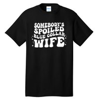 Somebodys Spoiled Blue Collar Wife Groovy Sarcasm Quotes Tall T-Shirt