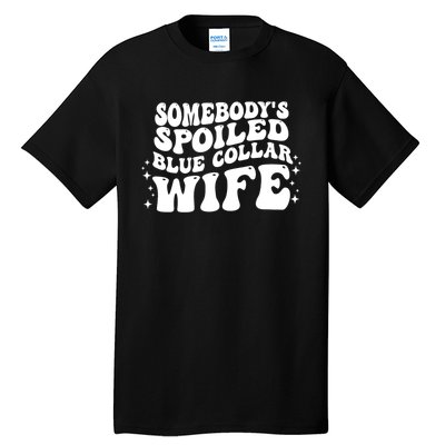 Somebodys Spoiled Blue Collar Wife Groovy Sarcasm Quotes Tall T-Shirt