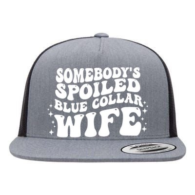 Somebodys Spoiled Blue Collar Wife Groovy Sarcasm Quotes Flat Bill Trucker Hat