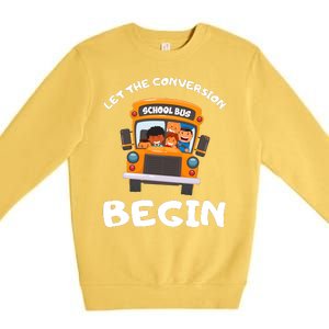 Skoolie School Bus Let The Conversion Begin Funny Gift Premium Crewneck Sweatshirt