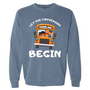 Skoolie School Bus Let The Conversion Begin Funny Gift Garment-Dyed Sweatshirt