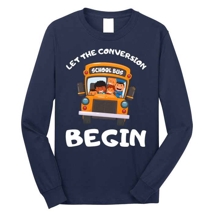 Skoolie School Bus Let The Conversion Begin Funny Gift Long Sleeve Shirt