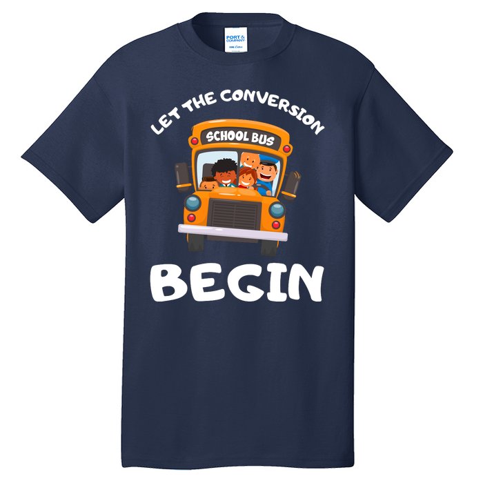 Skoolie School Bus Let The Conversion Begin Funny Gift Tall T-Shirt