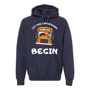 Skoolie School Bus Let The Conversion Begin Funny Gift Premium Hoodie