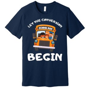 Skoolie School Bus Let The Conversion Begin Funny Gift Premium T-Shirt