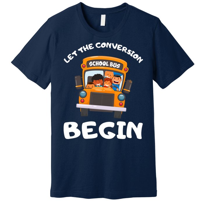 Skoolie School Bus Let The Conversion Begin Funny Gift Premium T-Shirt