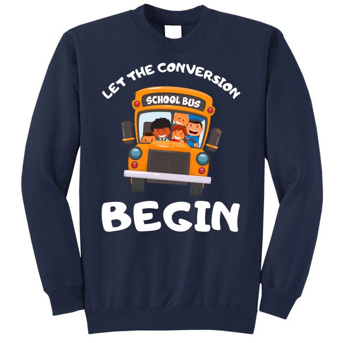 Skoolie School Bus Let The Conversion Begin Funny Gift Tall Sweatshirt